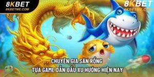 Chuyên Gia Săn Rồng - Tựa Game Dẫn Đầu Xu Hướng Hiện Nay