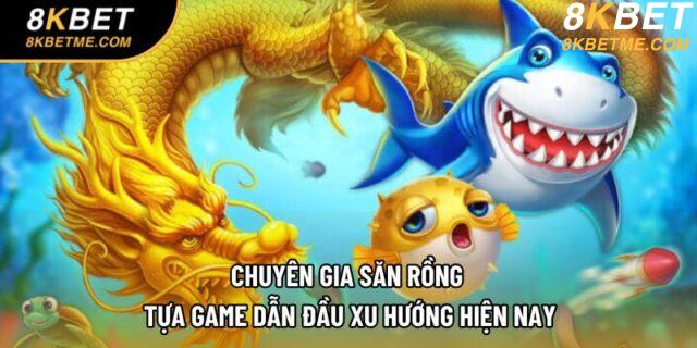 Chuyên Gia Săn Rồng - Tựa Game Dẫn Đầu Xu Hướng Hiện Nay