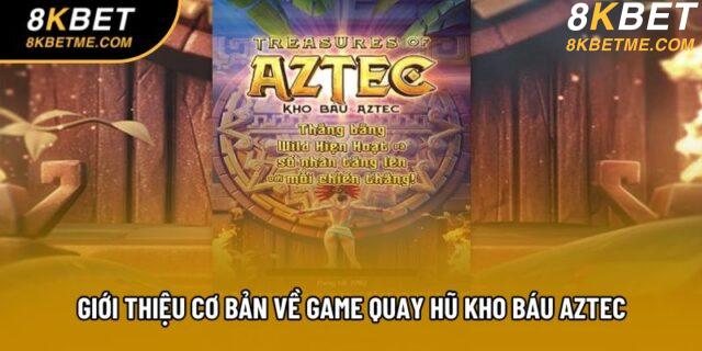 Giới thiệu cơ bản về game quay hũ kho báu Aztec