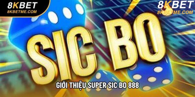 Giới thiệu Super Sic Bo 888