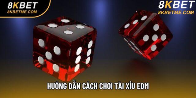 Hướng dẫn cách chơi tài xỉu EDM