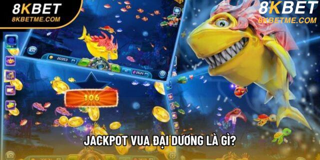 Jackpot Vua Đại Dương là gì?