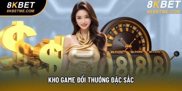 Kho game đổi thưởng đặc sắc Kho game đổi thưởng đặc sắc