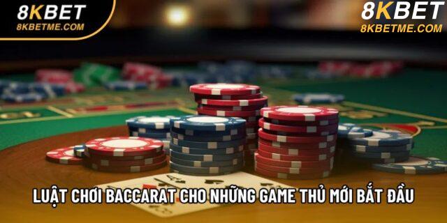 Luật chơi Baccarat cho những game thủ mới bắt đầu