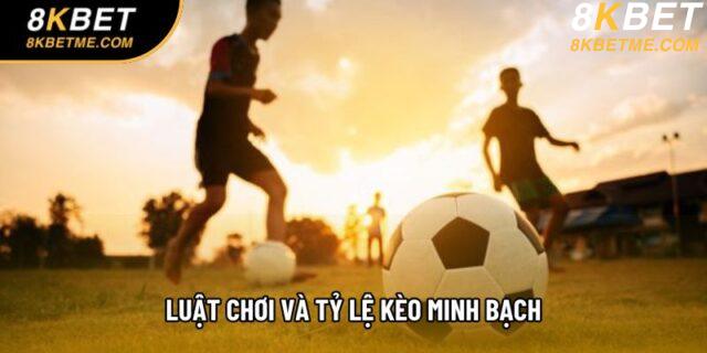 Luật chơi và tỷ lệ kèo minh bạch