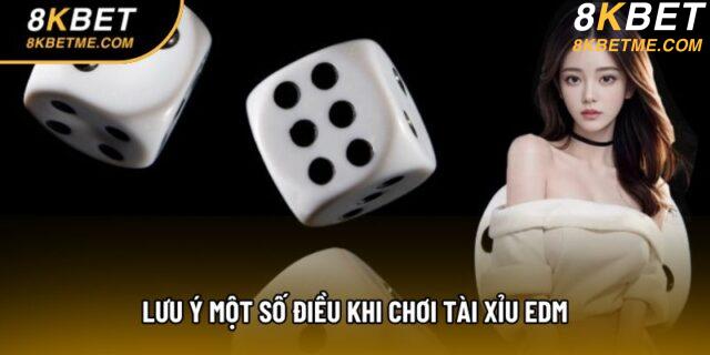 Lưu ý một số điều khi chơi tài xỉu EDM