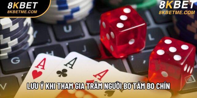 Lưu ý khi tham gia Trăm người Bo tám Bo chín