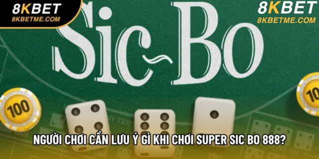 Người chơi cần lưu ý gì khi chơi Super Sic Bo 888?
