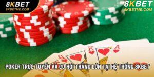 Poker Trực Tuyến Và Cơ Hội Thắng Lớn Tại Hệ Thống 8KBET