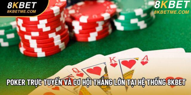 Poker Trực Tuyến Và Cơ Hội Thắng Lớn Tại Hệ Thống 8KBET
