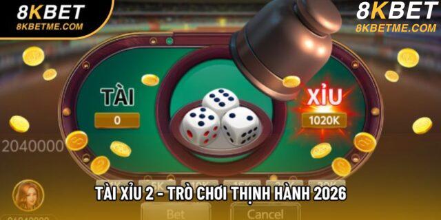 Tài Xỉu 2 - Trò Chơi Giải Trí, Thưởng Lớn Thịnh Hành 2026