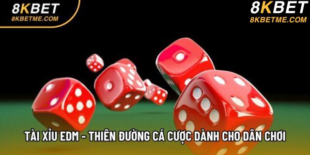 Tài Xỉu EDM - Thiên Đường Cá Cược Dành Cho Dân Chơi