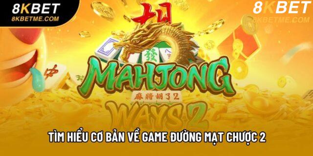 Tìm hiểu cơ bản về game Đường Mạt Chược 2 Tìm hiểu cơ bản về game Đường Mạt Chược 2