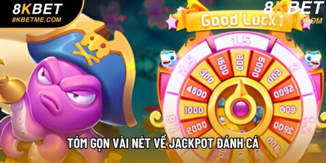 Tóm gọn vài nét về Jackpot Đánh Cá