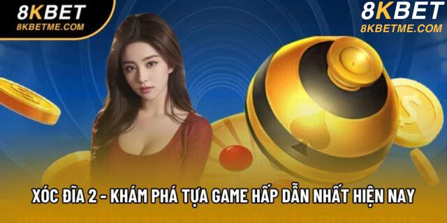 Xóc Đĩa 2 - Khám Phá Tựa Game Hấp Dẫn Nhất Hiện Nay